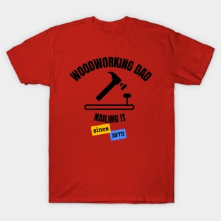 Woodworking Dad Nailing It Since 1973 T-Shirt